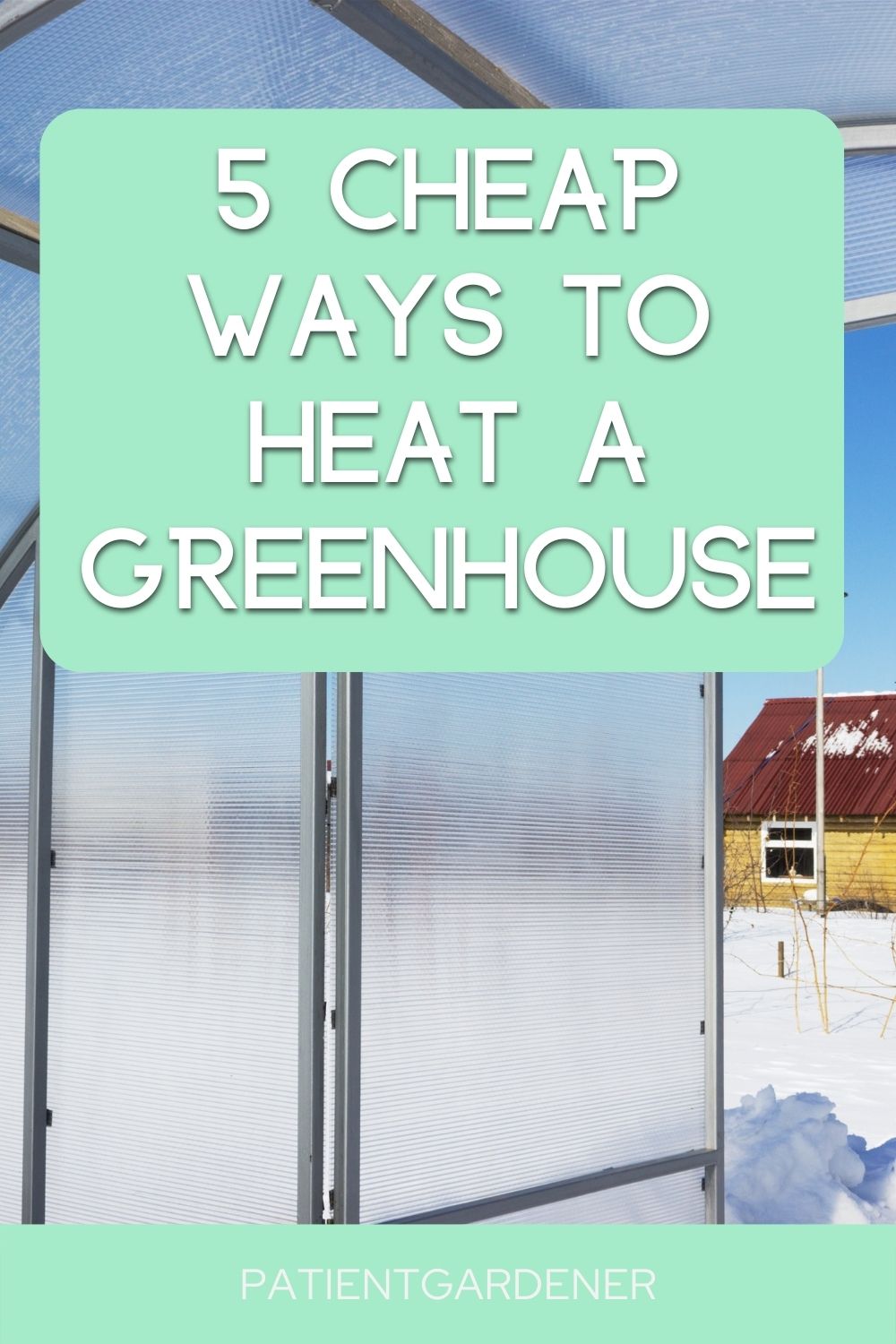 5 Cheap Ways To Heat A Greenhouse Patient Gardener